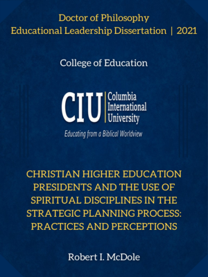 cover image of Christian Higher Education Presidents and the Use of Spiritual Disciplines in the Strategic Planning Process: Practices and Perceptions